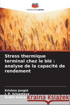 Stress thermique terminal chez le blé: analyse de la capacité de rendement Jangid, Krishna 9786205285718 Editions Notre Savoir