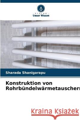 Konstruktion von Rohrbündelwärmetauschern Shanigarapu, Sharada 9786205286012