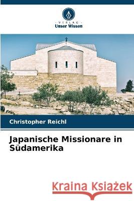 Japanische Missionare in Südamerika Reichl, Christopher 9786205286524