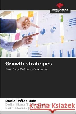 Growth strategies Daniel Vélez-Díaz, Delia Iliana Tapia-Castillo, Ruth Flores- Jiménez 9786205286562