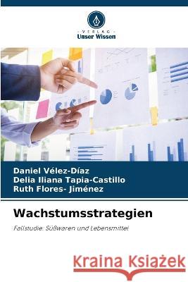 Wachstumsstrategien Daniel Vélez-Díaz, Delia Iliana Tapia-Castillo, Ruth Flores- Jiménez 9786205286579