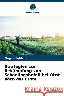 Strategien zur Bekämpfung von Schädlingsbefall bei Obst nach der Ernte Sabbour, Magda 9786205287125 Verlag Unser Wissen