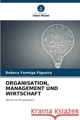 Organisation, Management Und Wirtschaft Rebeca Formiga Figueira 9786205287170