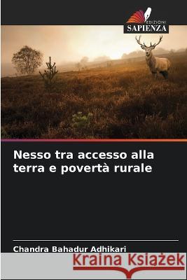 Nesso tra accesso alla terra e povertà rurale Adhikari, Chandra Bahadur 9786205287415 Edizioni Sapienza