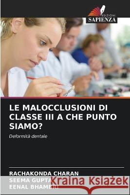 Le Malocclusioni Di Classe III a Che Punto Siamo? Rachakonda Charan Seema Gupta Eenal Bhambri 9786205287620 Edizioni Sapienza