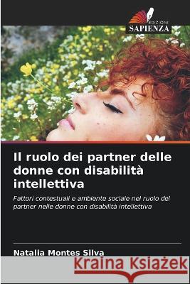 Il ruolo dei partner delle donne con disabilità intellettiva Montes Silva, Natalia 9786205287699 Edizioni Sapienza