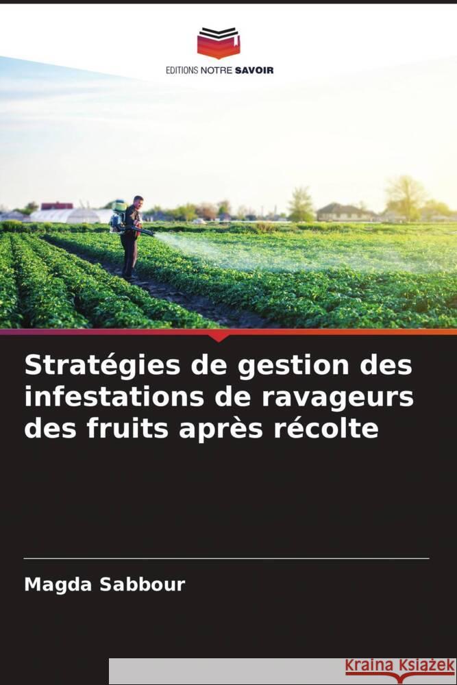 Stratégies de gestion des infestations de ravageurs des fruits après récolte Sabbour, Magda 9786205288061 Editions Notre Savoir