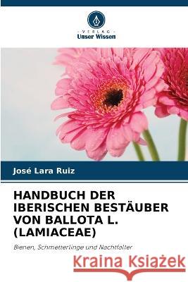 Handbuch Der Iberischen Bestäuber Von Ballota L. (Lamiaceae) Lara Ruiz, José 9786205288214