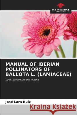 Manual of Iberian Pollinators of Ballota L. (Lamiaceae) Jos? Lar 9786205288221 Our Knowledge Publishing