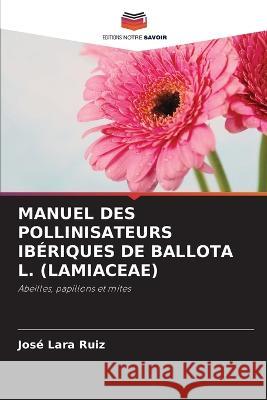 Manuel Des Pollinisateurs Ibériques de Ballota L. (Lamiaceae) Lara Ruiz, José 9786205288238