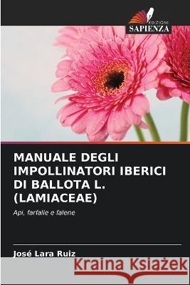 Manuale Degli Impollinatori Iberici Di Ballota L. (Lamiaceae) Jos? Lar 9786205288245 Edizioni Sapienza