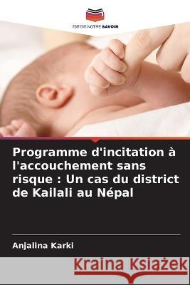 Programme d'incitation à l'accouchement sans risque: Un cas du district de Kailali au Népal Anjalina Karki 9786205288603