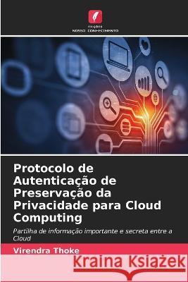 Protocolo de Autenticação de Preservação da Privacidade para Cloud Computing Virendra Thoke 9786205289457