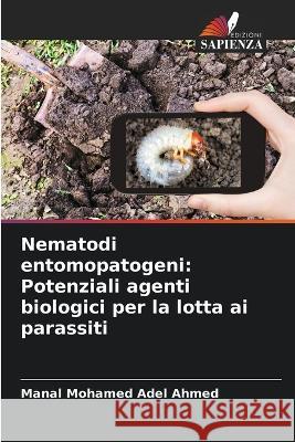 Nematodi entomopatogeni: Potenziali agenti biologici per la lotta ai parassiti Manal Mohame 9786205289846 Edizioni Sapienza