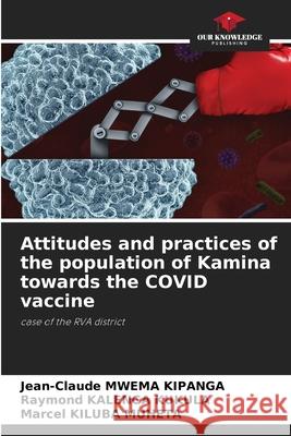 Attitudes and practices of the population of Kamina towards the COVID vaccine Jean-Claude Mwema Kipanga, Raymond Kalenga Kukula, Marcel Kiluba Muheta 9786205289938