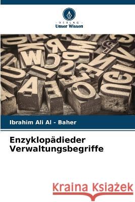 Enzyklopädieder Verwaltungsbegriffe Ali Al -. Baher, Ibrahim 9786205290347 Verlag Unser Wissen