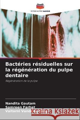 Bactéries résiduelles sur la régénération du pulpe dentaire Gautam, Nandita 9786205290736