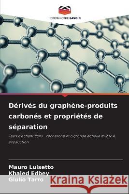 Dérivés du graphène-produits carbonés et propriétés de séparation Mauro Luisetto, Khaled Edbey, Giulio Tarro 9786205291030 Editions Notre Savoir