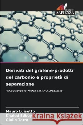 Derivati ​​del grafene-prodotti del carbonio e proprietà di separazione Mauro Luisetto, Khaled Edbey, Giulio Tarro 9786205291047