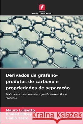 Derivados de grafeno-produtos de carbono e propriedades de separação Mauro Luisetto, Khaled Edbey, Giulio Tarro 9786205291054 Edicoes Nosso Conhecimento