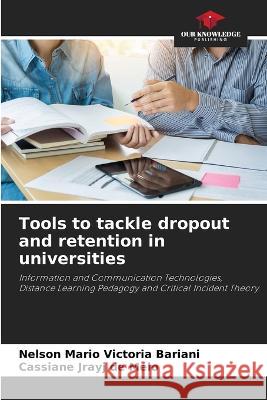 Tools to tackle dropout and retention in universities Nelson Mario Victoria Bariani, Cassiane Jrayj de Melo 9786205291108 Our Knowledge Publishing
