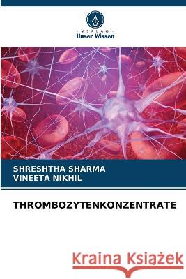 Thrombozytenkonzentrate Shreshtha Sharma, Vineeta Nikhil 9786205291269 Verlag Unser Wissen