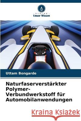 Naturfaserverstärkter Polymer-Verbundwerkstoff für Automobilanwendungen Bongarde, Uttam 9786205291535