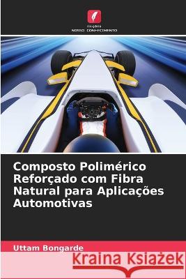 Composto Polimérico Reforçado com Fibra Natural para Aplicações Automotivas Bongarde, Uttam 9786205291634