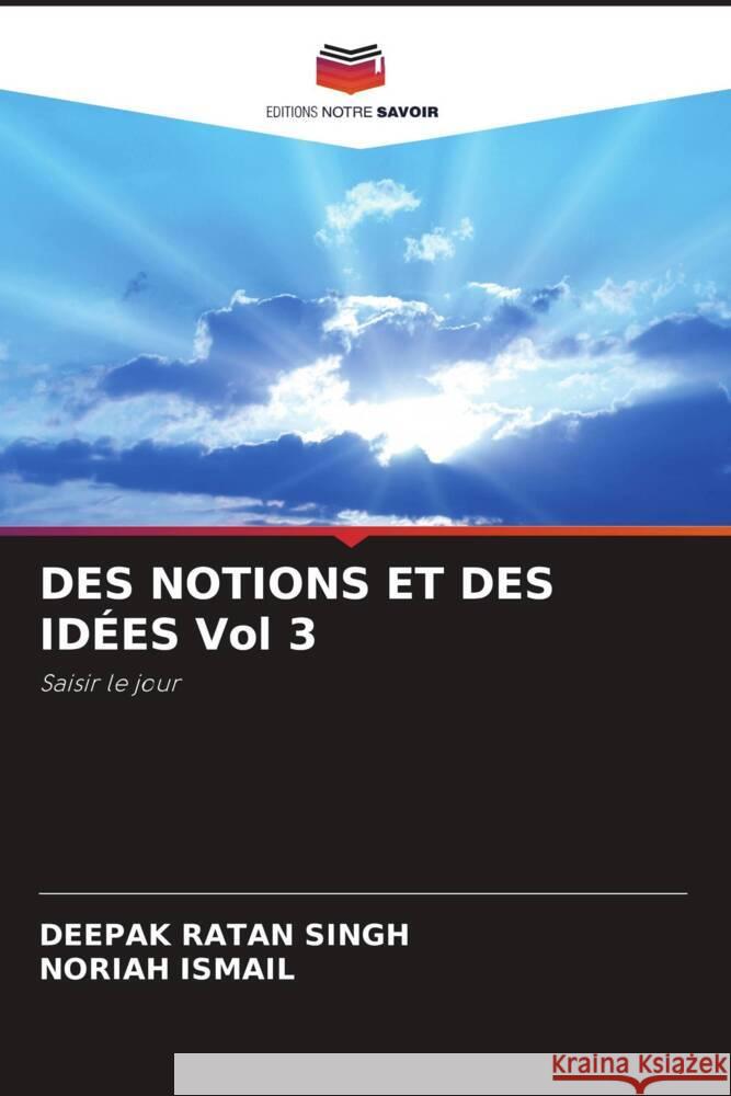 DES NOTIONS ET DES IDÉES Vol 3 Deepak Ratan Singh, Noriah Ismail 9786205291733