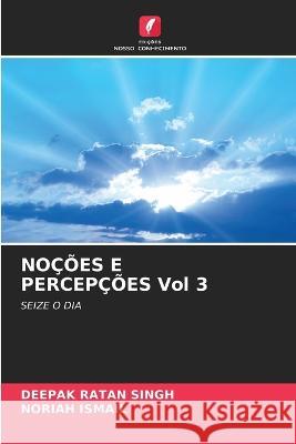 NOÇÕES E PERCEPÇÕES Vol 3 Deepak Ratan Singh, Noriah Ismail 9786205291740