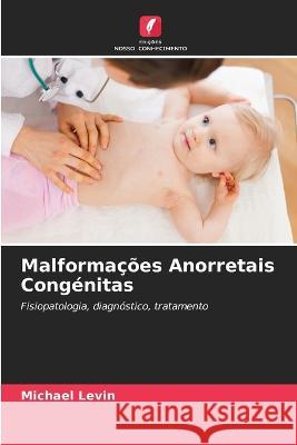 Malformações Anorretais Congénitas Michael Levin 9786205291955