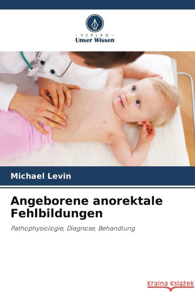 Angeborene anorektale Fehlbildungen Michael Levin 9786205291962