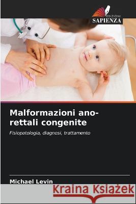 Malformazioni ano-rettali congenite Michael Levin 9786205292006 Edizioni Sapienza