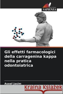 Gli effetti farmacologici della carragenina kappa nella pratica odontoiatrica Aseel Jasim 9786205292402