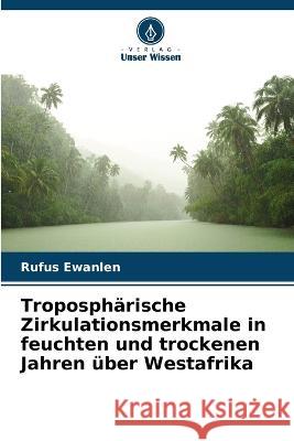 Troposphärische Zirkulationsmerkmale in feuchten und trockenen Jahren über Westafrika Ewanlen, Rufus 9786205293683