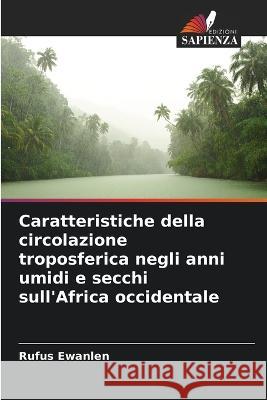 Caratteristiche della circolazione troposferica negli anni umidi e secchi sull\'Africa occidentale Rufus Ewanlen 9786205293751