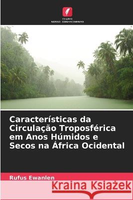 Características da Circulação Troposférica em Anos Húmidos e Secos na África Ocidental Ewanlen, Rufus 9786205293799