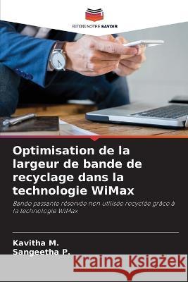 Optimisation de la largeur de bande de recyclage dans la technologie WiMax Kavitha M Sangeetha P 9786205294635 Editions Notre Savoir