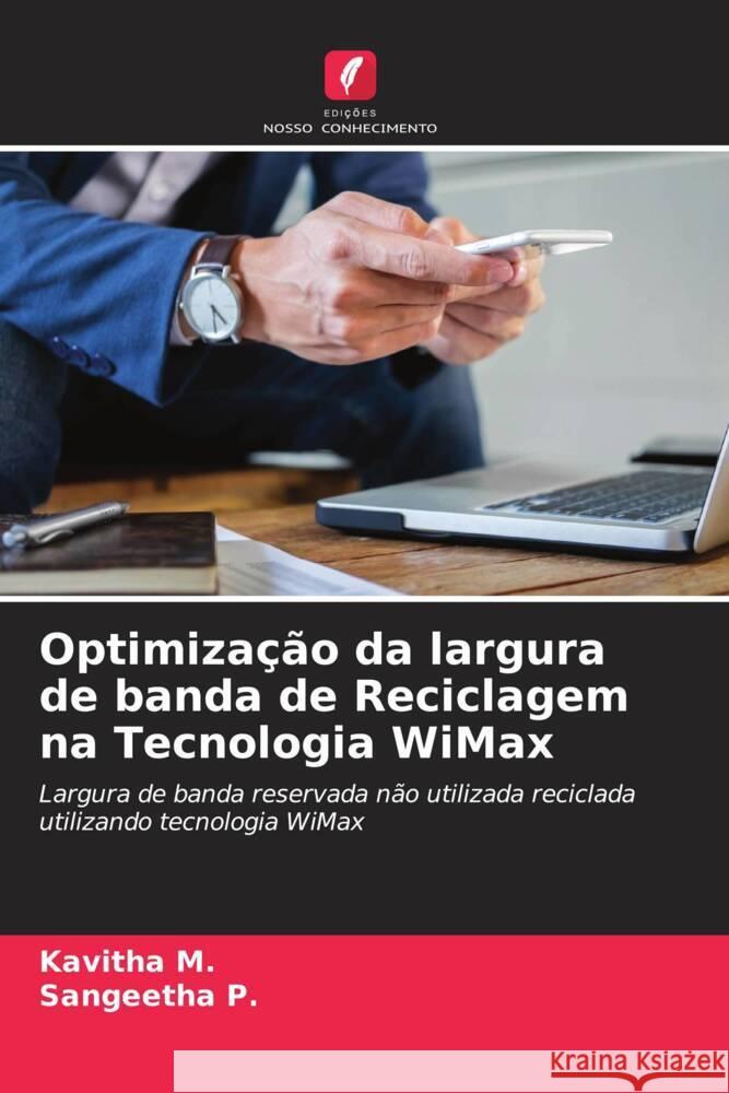 Optimização da largura de banda de Reciclagem na Tecnologia WiMax M., Kavitha, P., Sangeetha 9786205294673 Edições Nosso Conhecimento