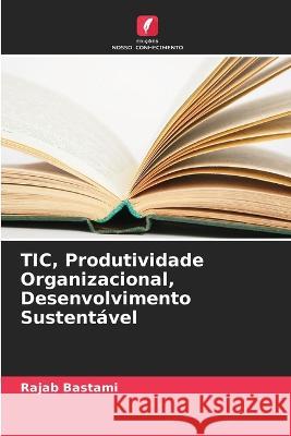 TIC, Produtividade Organizacional, Desenvolvimento Sustentável Bastami, Rajab 9786205294826