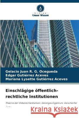 Einschlägige öffentlich-rechtliche Institutionen G. Ocegueda, Gelacio Juan R. 9786205295335 Verlag Unser Wissen