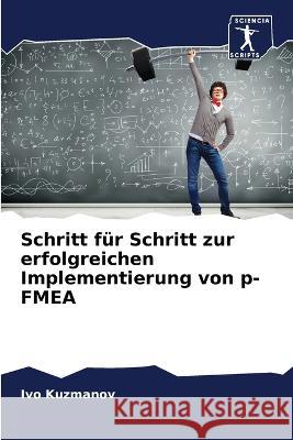 Schritt für Schritt zur erfolgreichen Implementierung von p-FMEA Kuzmanov, Ivo 9786205295809 Sciencia Scripts