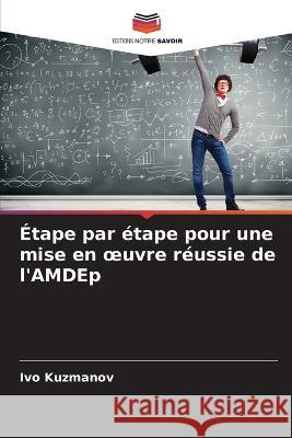Étape par étape pour une mise en oeuvre réussie de l'AMDEp Kuzmanov, Ivo 9786205295861 Editions Notre Savoir