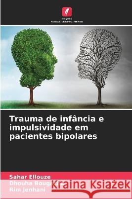 Trauma de infância e impulsividade em pacientes bipolares Ellouze, Sahar 9786205296622 Edicoes Nosso Conhecimento