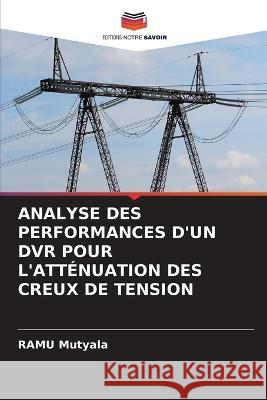 Analyse Des Performances d'Un DVR Pour l'Atténuation Des Creux de Tension Mutyala, Ramu 9786205296967