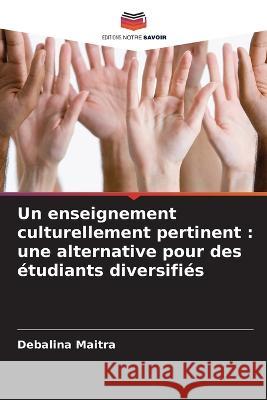 Un enseignement culturellement pertinent: une alternative pour des étudiants diversifiés Maitra, Debalina 9786205297131 Editions Notre Savoir