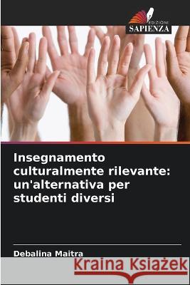 Insegnamento culturalmente rilevante: un\'alternativa per studenti diversi Debalina Maitra 9786205297148 Edizioni Sapienza