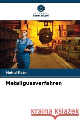 Metallgussverfahren Mehul Patel 9786205297216