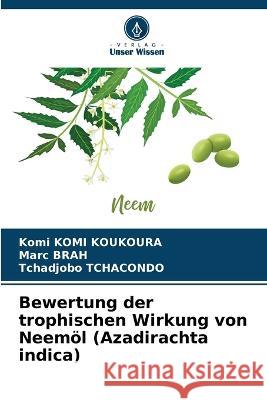 Bewertung der trophischen Wirkung von Neemöl (Azadirachta indica) Komi Koukoura, Komi 9786205298251 Verlag Unser Wissen