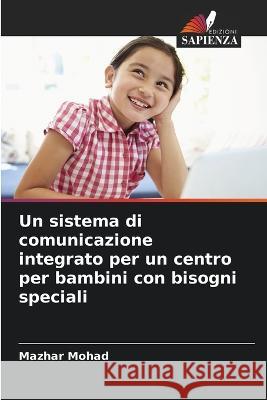 Un sistema di comunicazione integrato per un centro per bambini con bisogni speciali Mazhar Mohad 9786205298770 Edizioni Sapienza